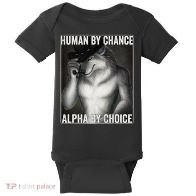 Funny Human By Chance Alpha By Choice Cool Alpha Wolf Meme Baby Bodysuit