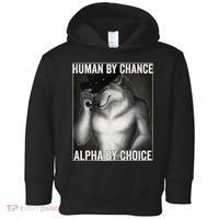 Funny Human By Chance Alpha By Choice Cool Alpha Wolf Meme Toddler Hoodie thumb 0
