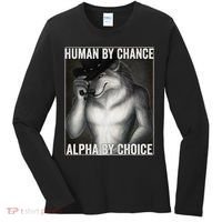 Funny Human By Chance Alpha By Choice Cool Alpha Wolf Meme Women's Long Sleeve Shirt thumb 0