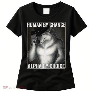 Funny Human By Chance Alpha By Choice Cool Alpha Wolf Meme Women's T-Shirt