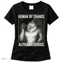 Funny Human By Chance Alpha By Choice Cool Alpha Wolf Meme Women's T-Shirt thumb 0