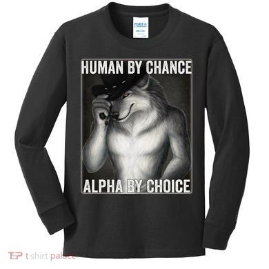Funny Human By Chance Alpha By Choice Cool Alpha Wolf Meme Kids Long Sleeve Shirt