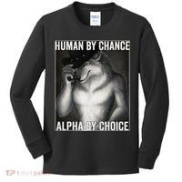 Funny Human By Chance Alpha By Choice Cool Alpha Wolf Meme Kids Long Sleeve Shirt thumb 0