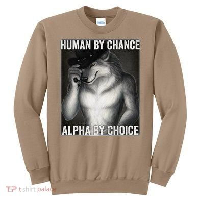 Funny Human By Chance Alpha By Choice Cool Alpha Wolf Meme Sweatshirt