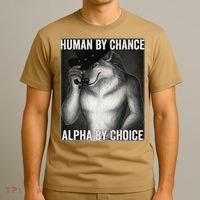 Funny Human By Chance Alpha By Choice Cool Alpha Wolf Meme T-Shirt thumb 3