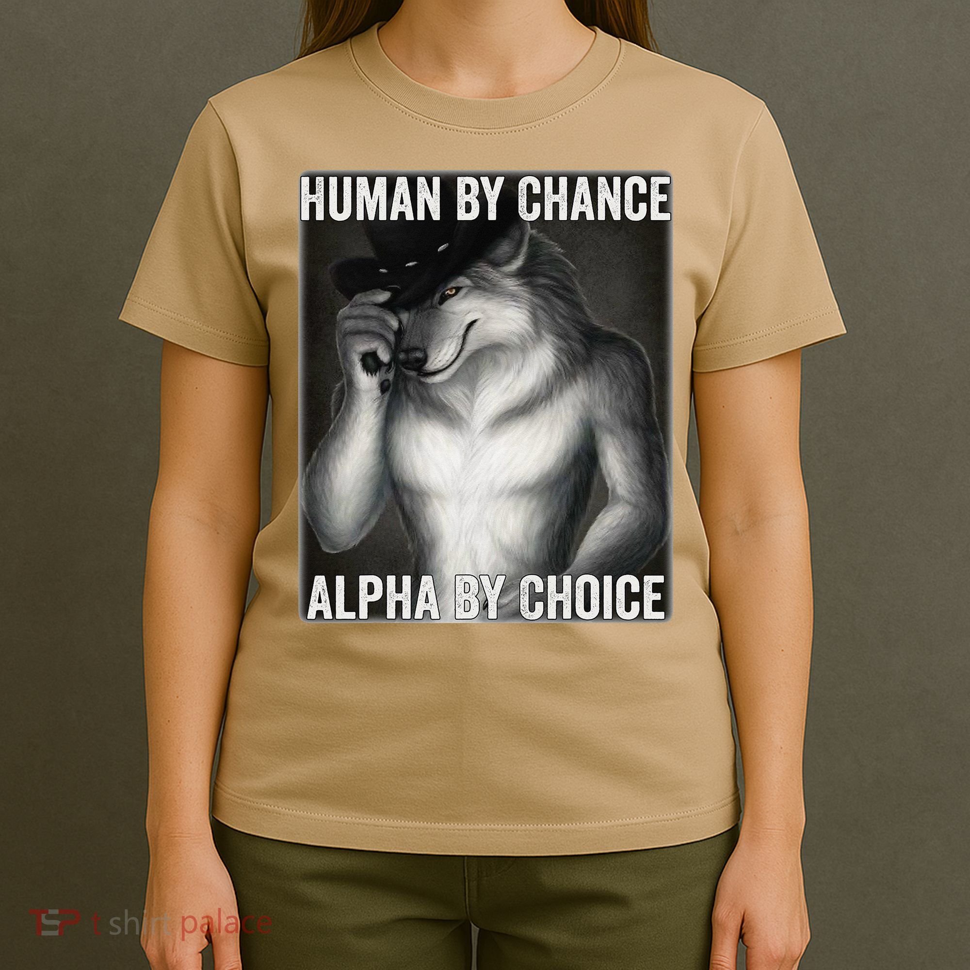 Funny Human By Chance Alpha By Choice Cool Alpha Wolf Meme T-Shirt
