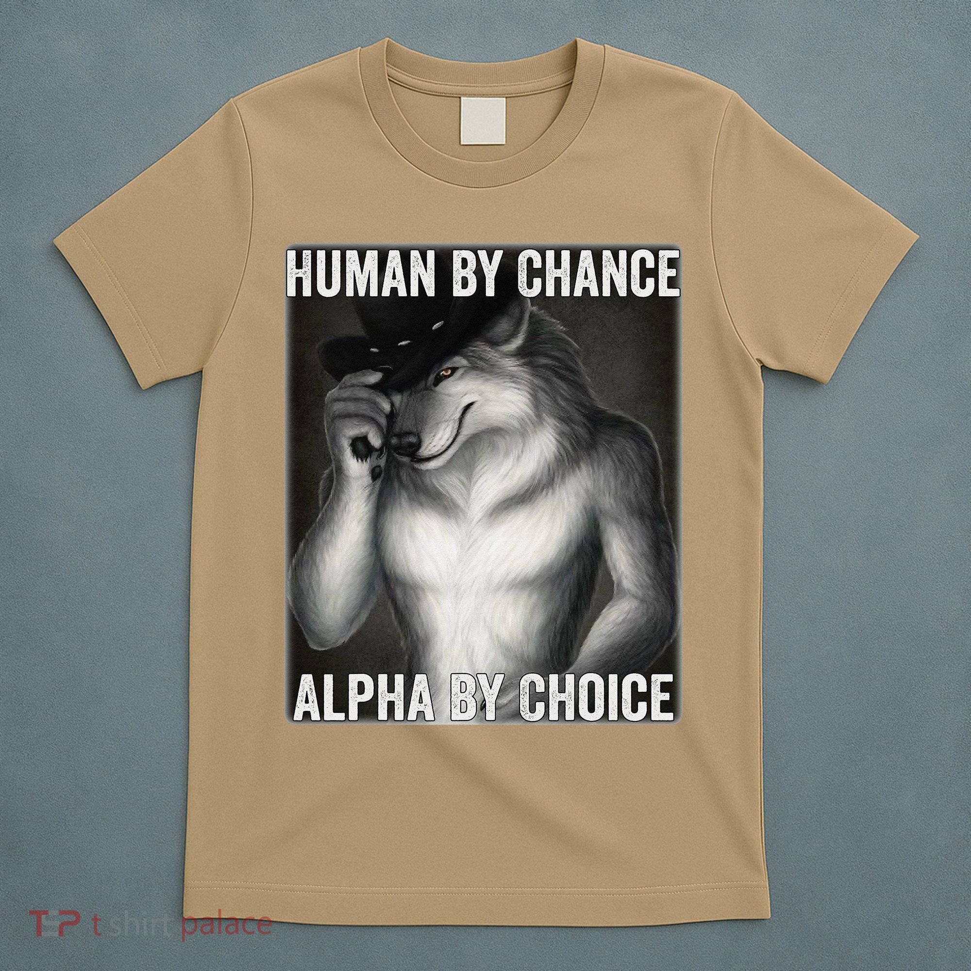 Funny Human By Chance Alpha By Choice Cool Alpha Wolf Meme T-Shirt