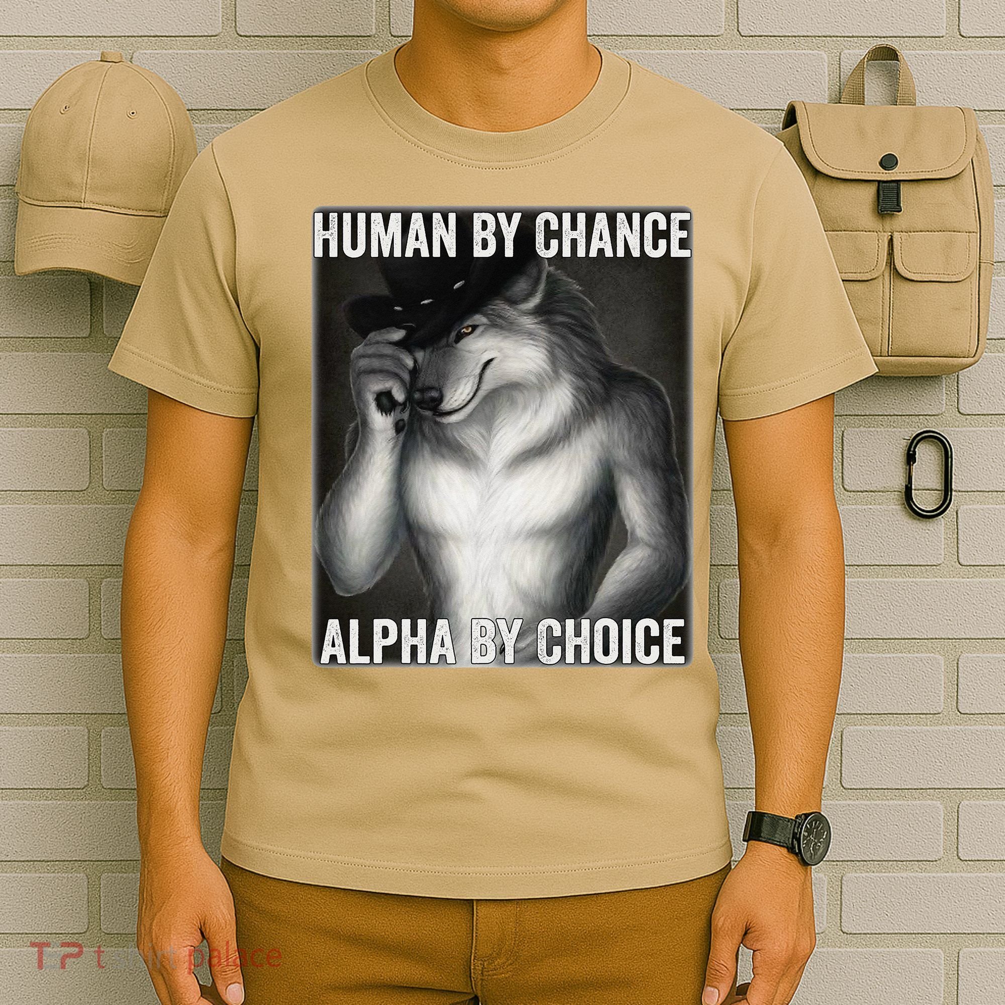 Funny Human By Chance Alpha By Choice Cool Alpha Wolf Meme T-Shirt