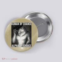 Funny Human By Chance Alpha By Choice Cool Alpha Wolf Meme Button thumb 0