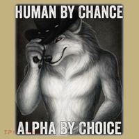 Funny Human By Chance Alpha By Choice Cool Alpha Wolf Meme Button thumb 1