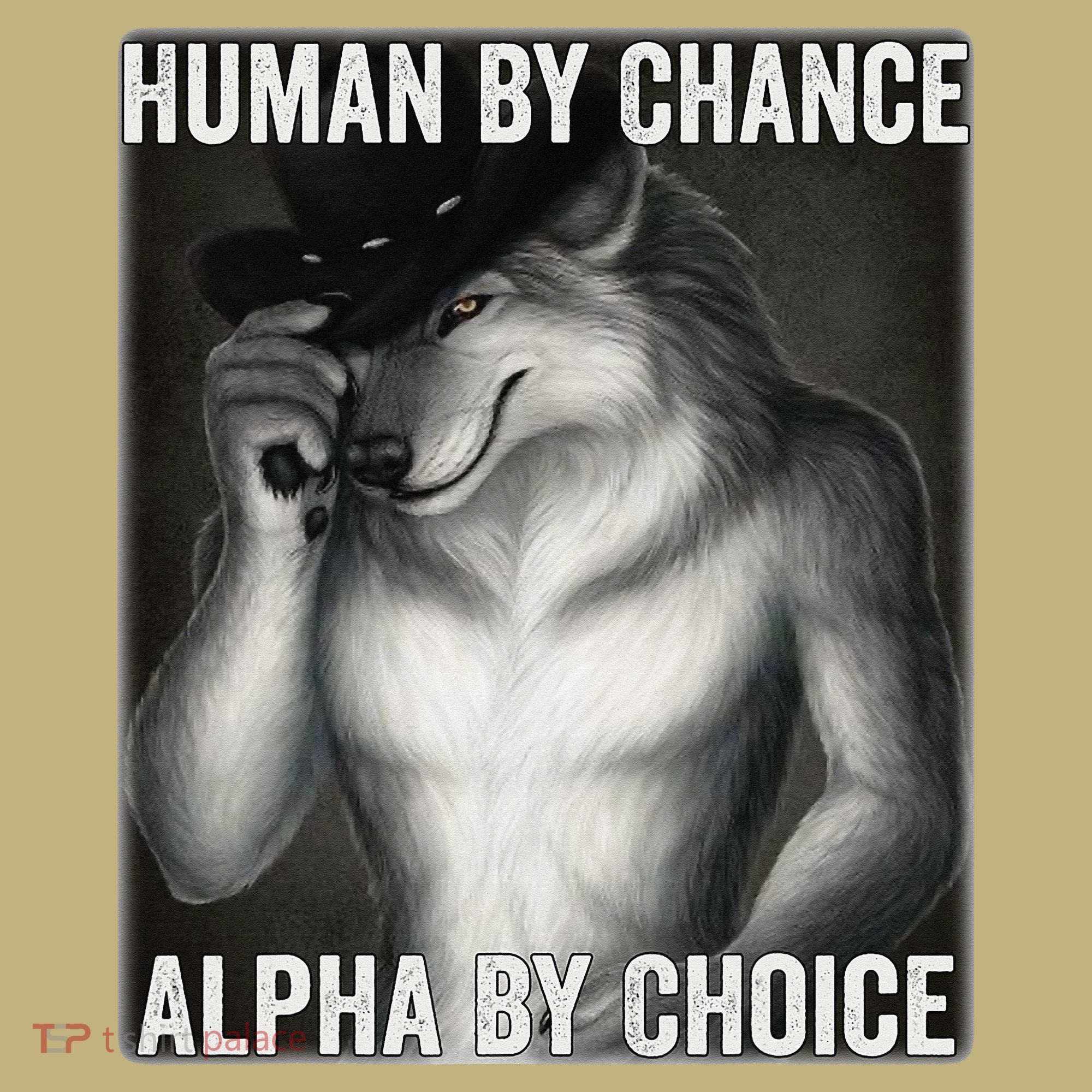 Funny Human By Chance Alpha By Choice Cool Alpha Wolf Meme Button