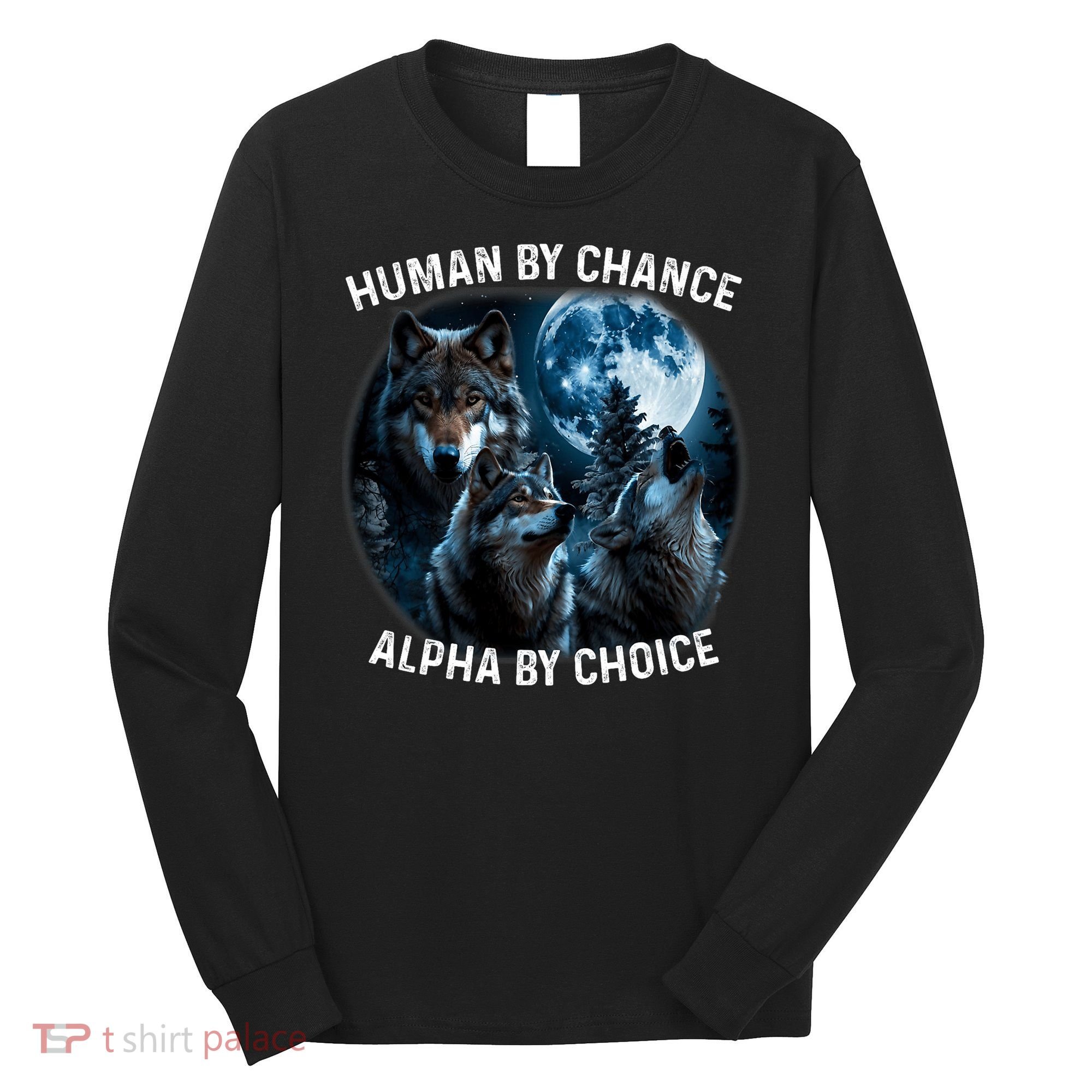 Funny Human By Chance Alpha By Choice Wolf Long Sleeve Shirt