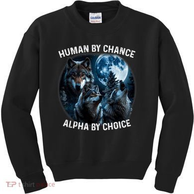 Funny Human By Chance Alpha By Choice Wolf Kids Sweatshirt