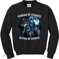 Funny Human By Chance Alpha By Choice Wolf Kids Sweatshirt thumb 0