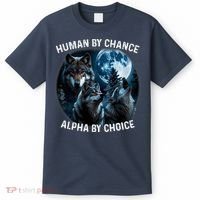 Funny Human By Chance Alpha By Choice Wolf T-Shirt thumb 0