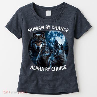 Funny Human By Chance Alpha By Choice Wolf Women's T-Shirt