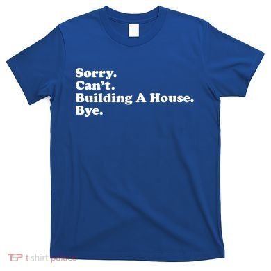 Funny Home Builder Carpenter Contractor Construction Gift Funny Gift T-Shirt