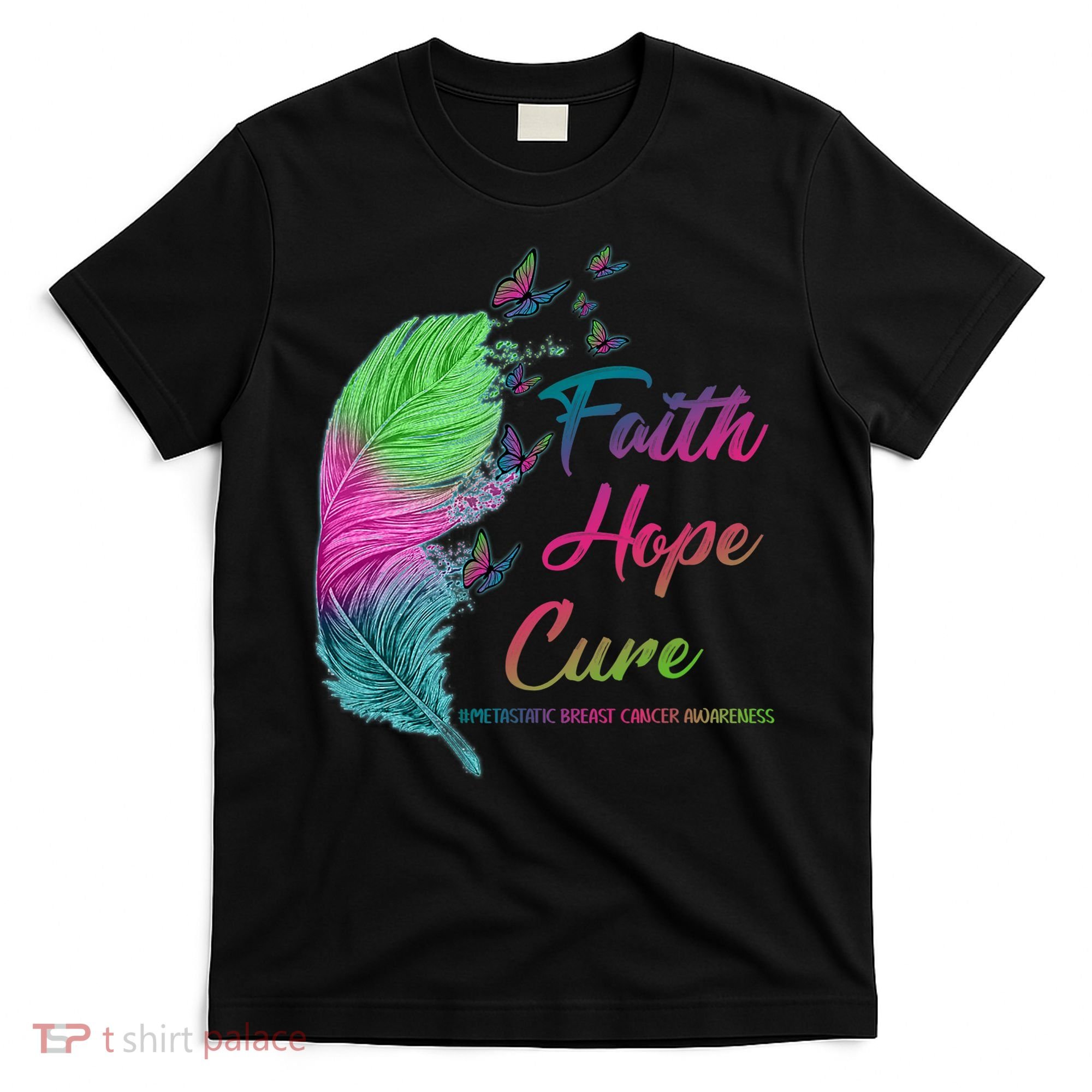Faith Hope Cure Metastatic Breast Cancer Feather T-Shirt