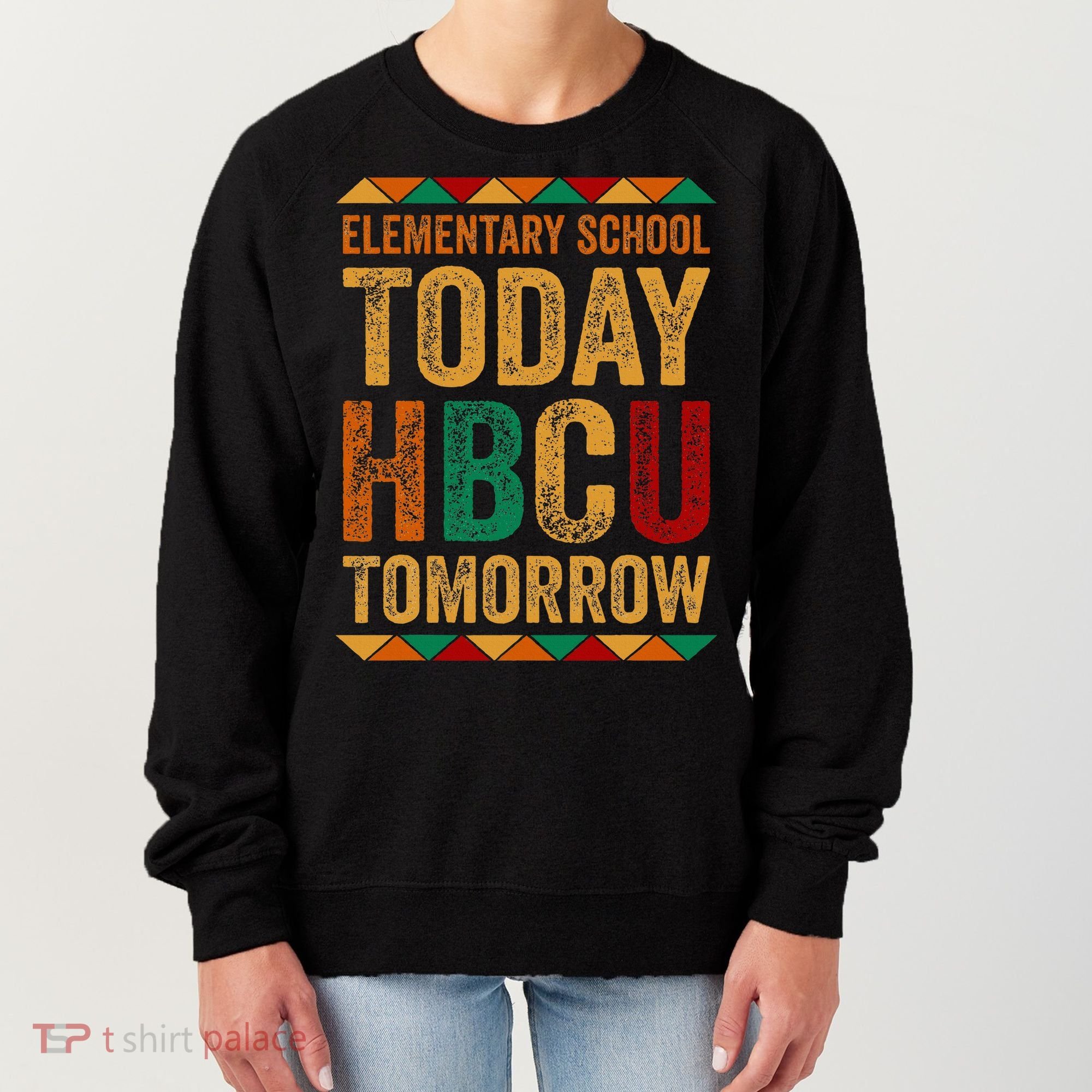 Future Hbcu College Elementary School Today Hbcu Tomorrow Women's Sweatshirt