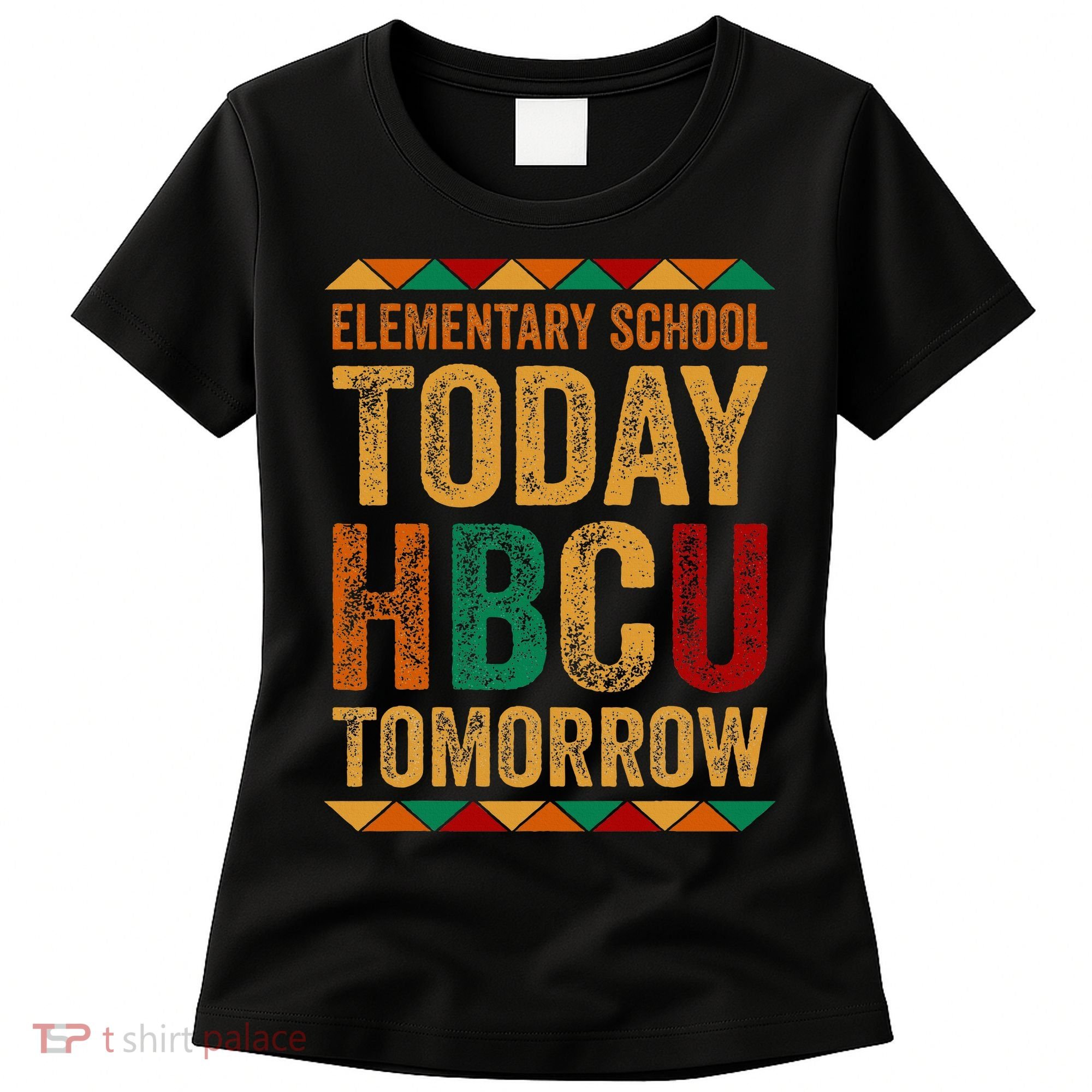 Future Hbcu College Elementary School Today Hbcu Tomorrow Women's T-Shirt