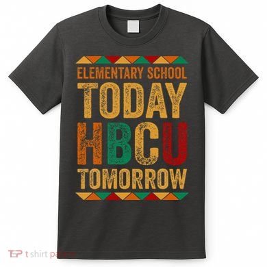 Future Hbcu College Elementary School Today Hbcu Tomorrow T-Shirt