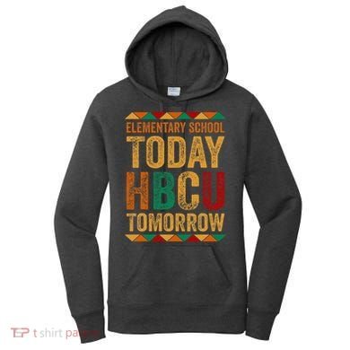Future Hbcu College Elementary School Today Hbcu Tomorrow Women's Hoodie