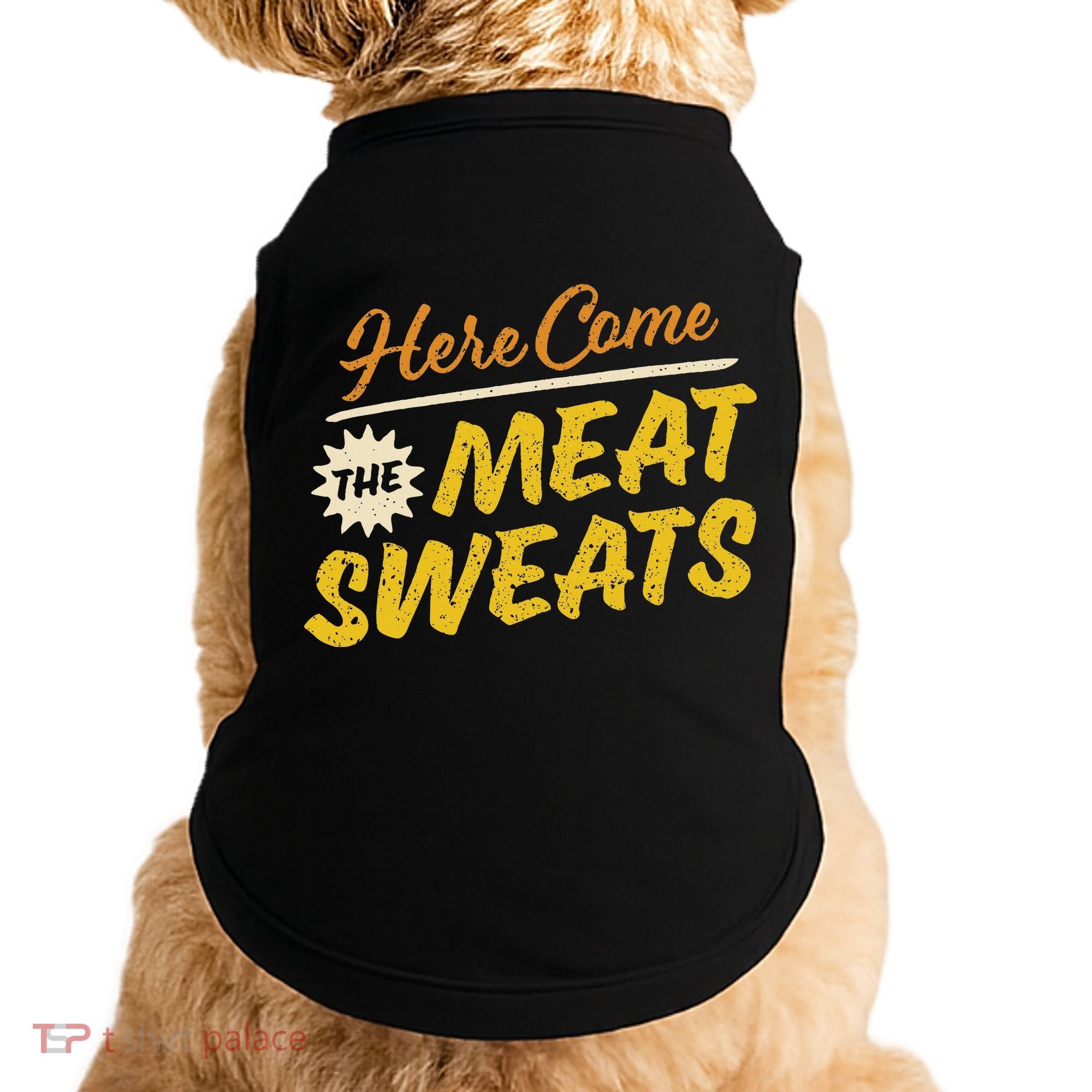 Funny Here Come The Meat Sweats Doggie Tank