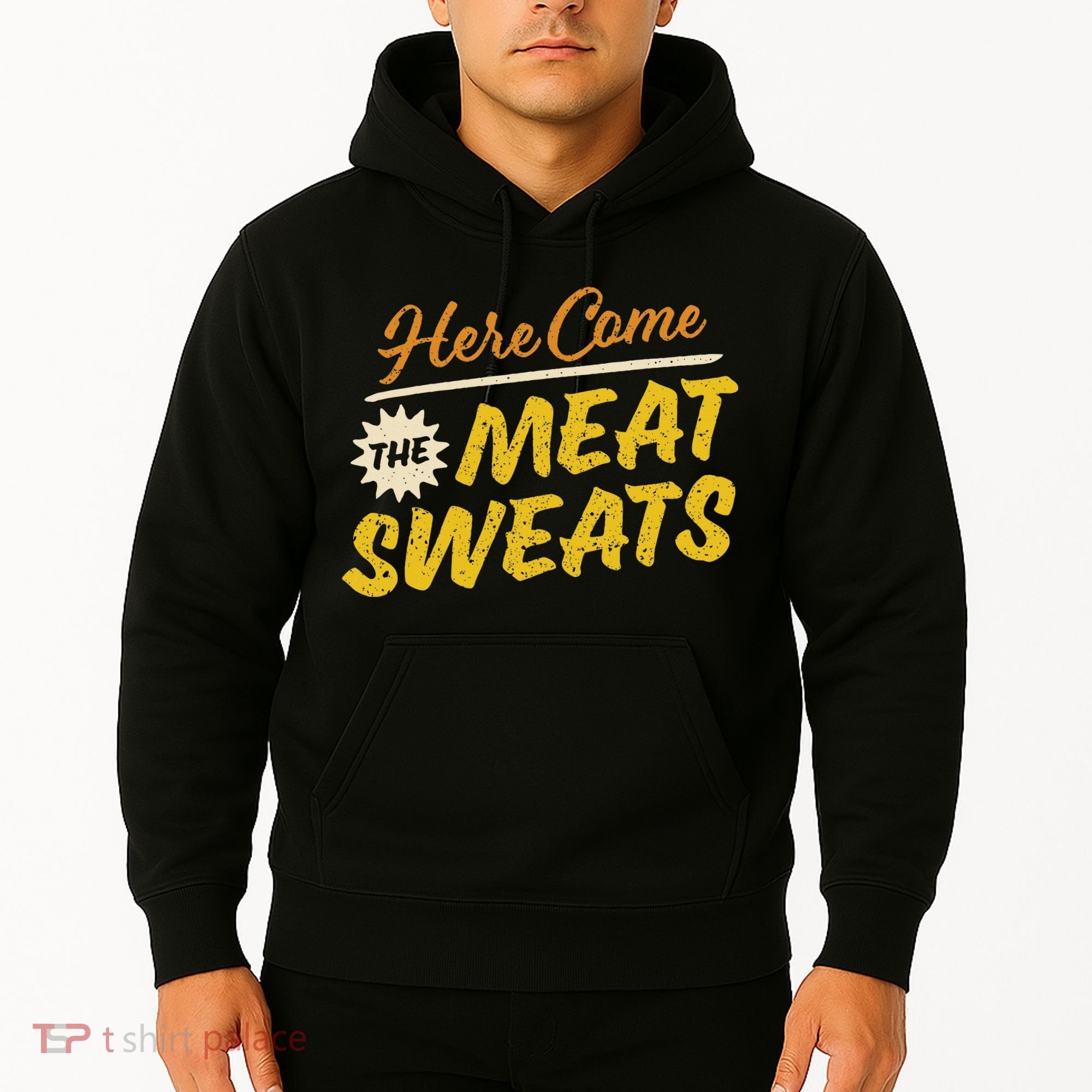 Funny Here Come The Meat Sweats Hoodie