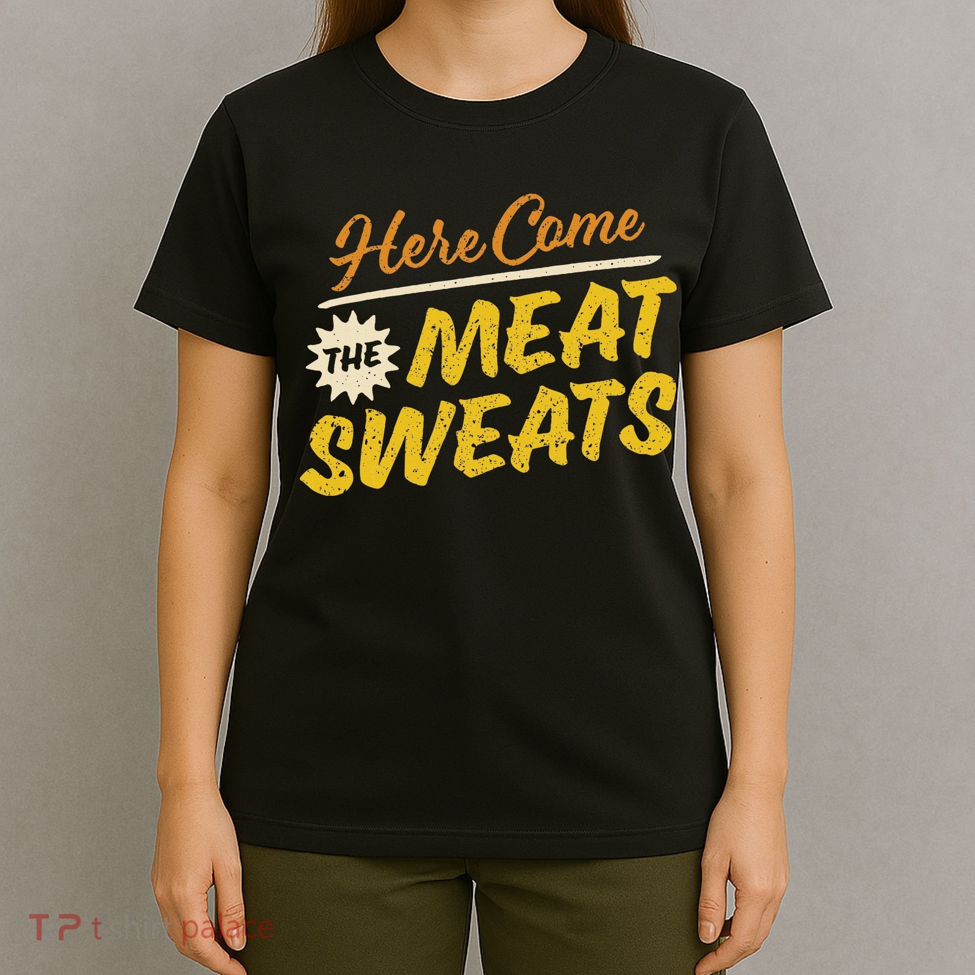 Funny Here Come The Meat Sweats T-Shirt