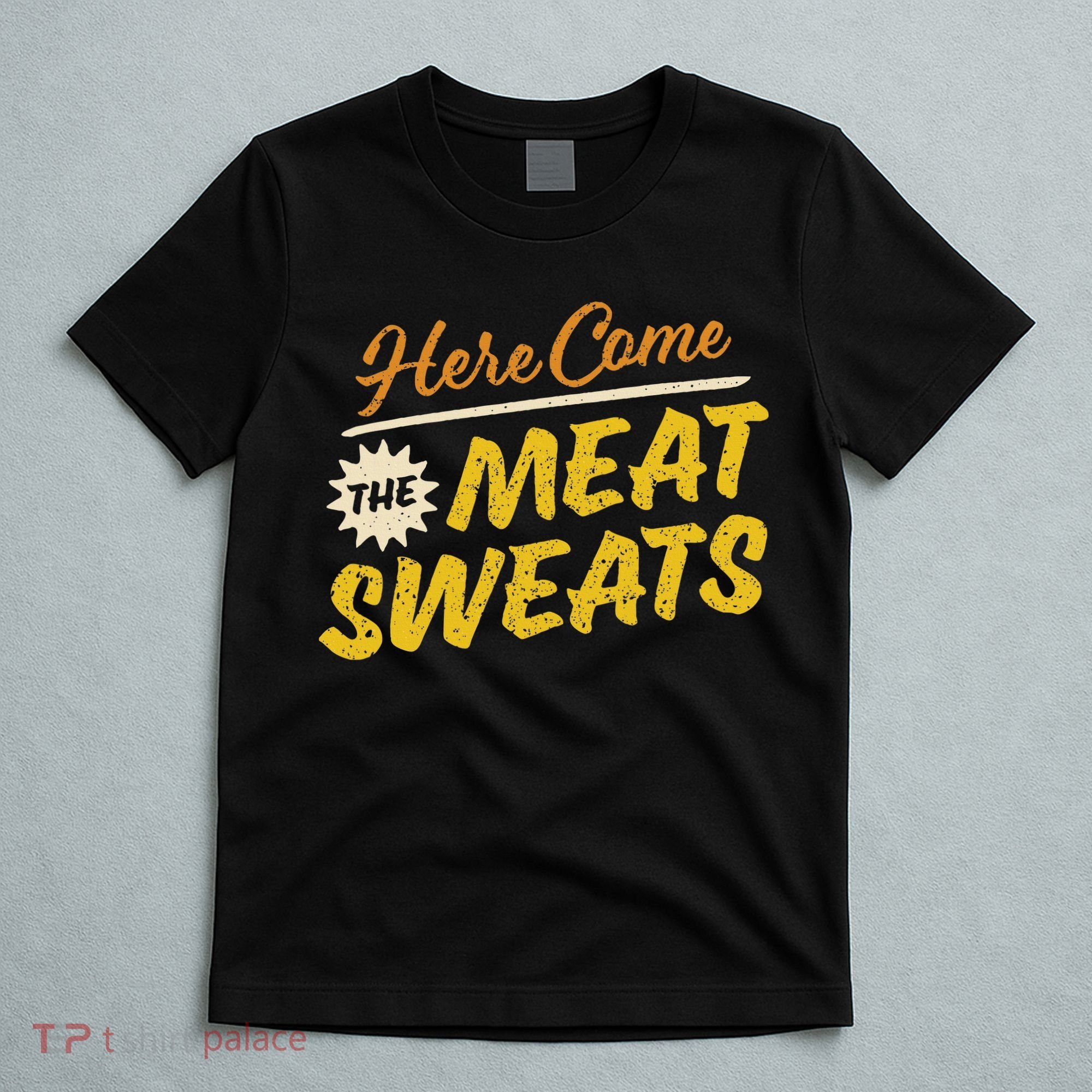 Funny Here Come The Meat Sweats T-Shirt