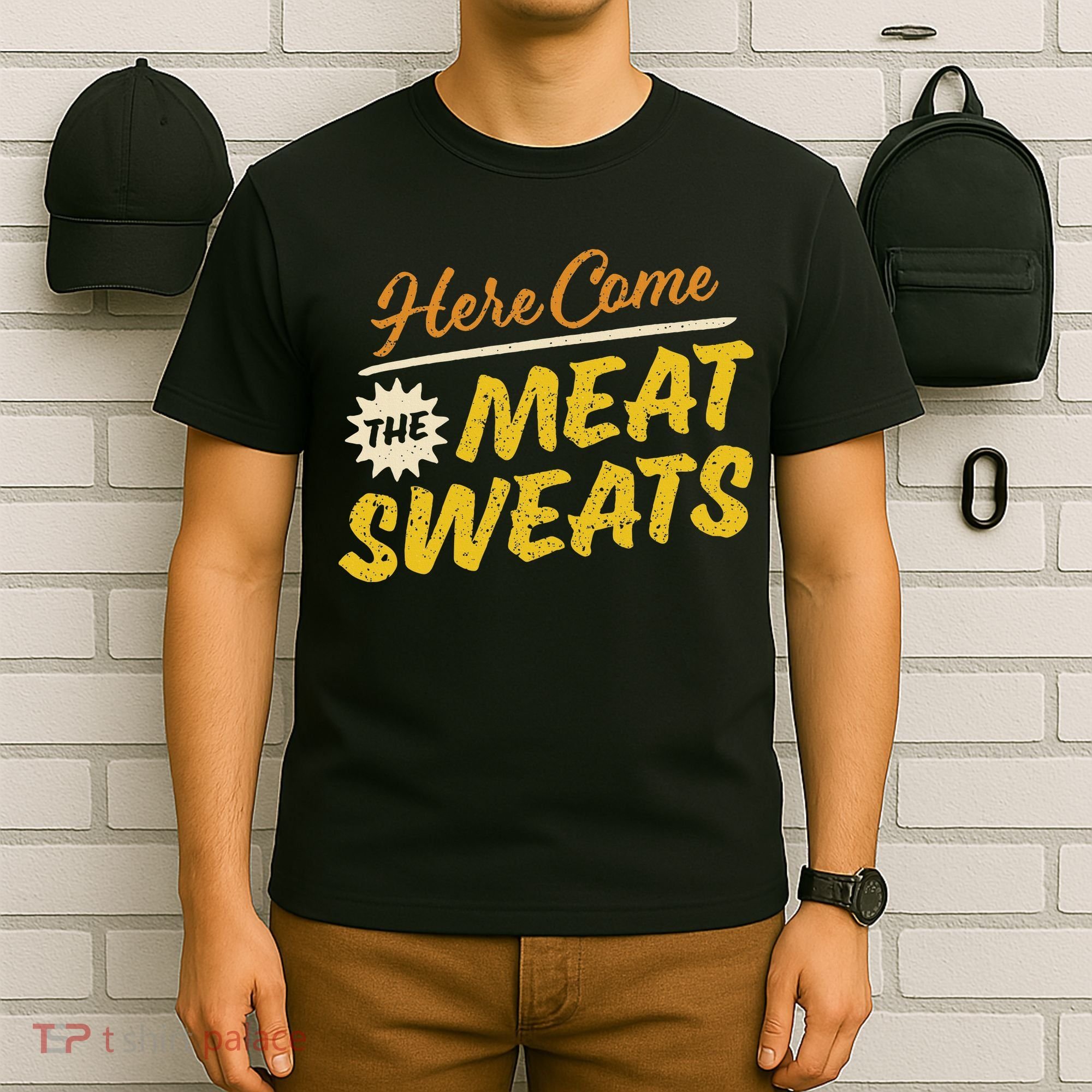 Funny Here Come The Meat Sweats T-Shirt