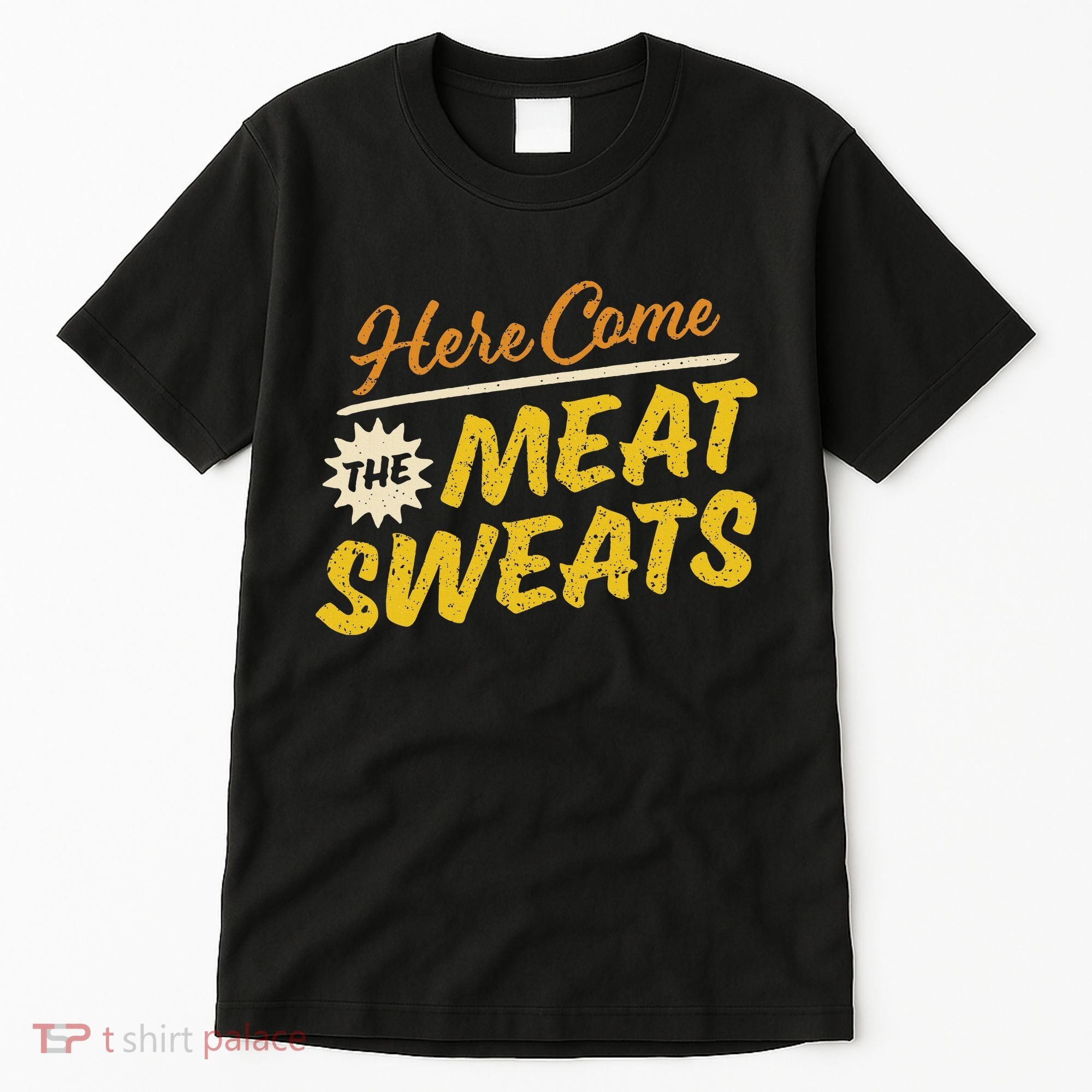 Funny Here Come The Meat Sweats Tall T-Shirt