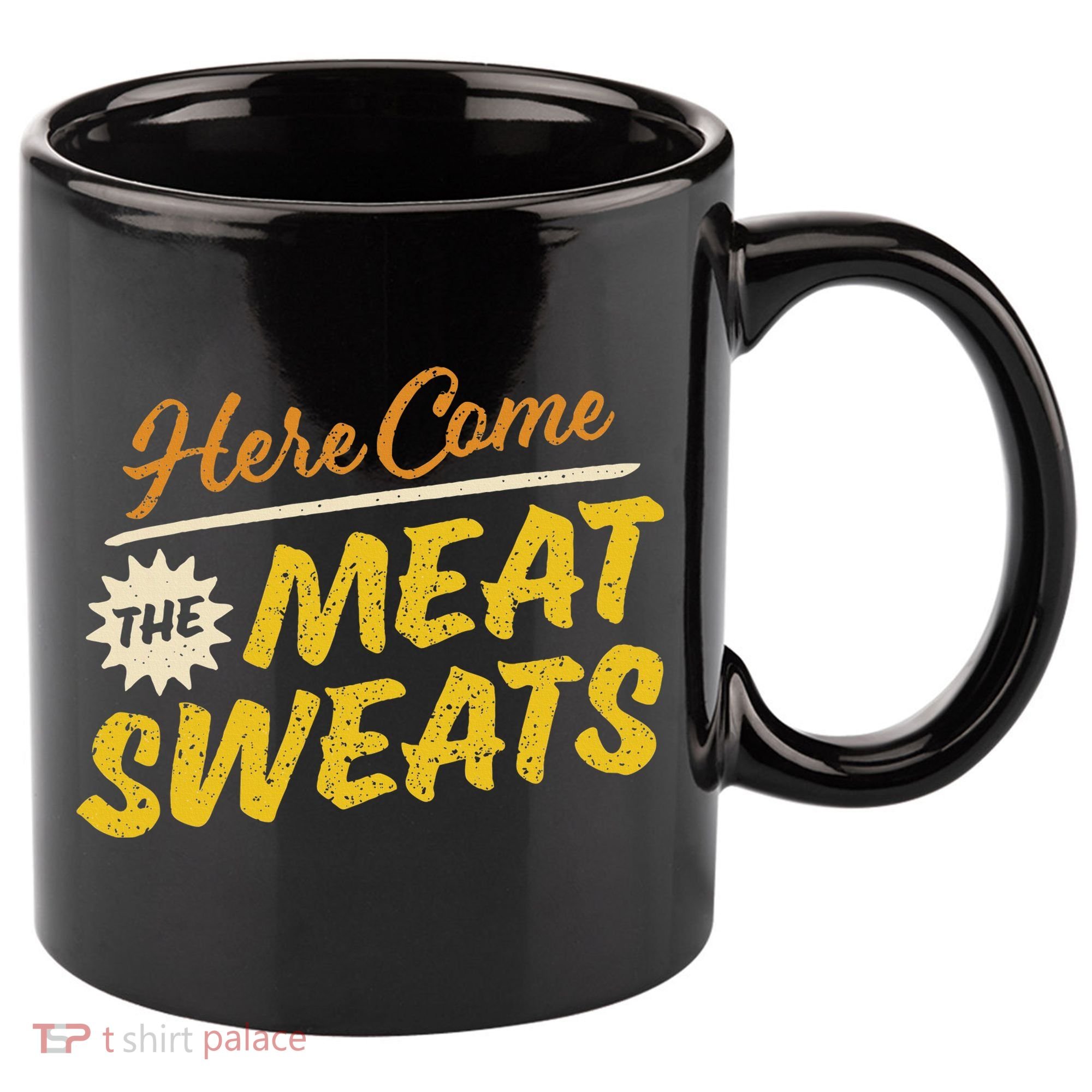 Funny Here Come The Meat Sweats 11oz C Handle Ceramic Mug