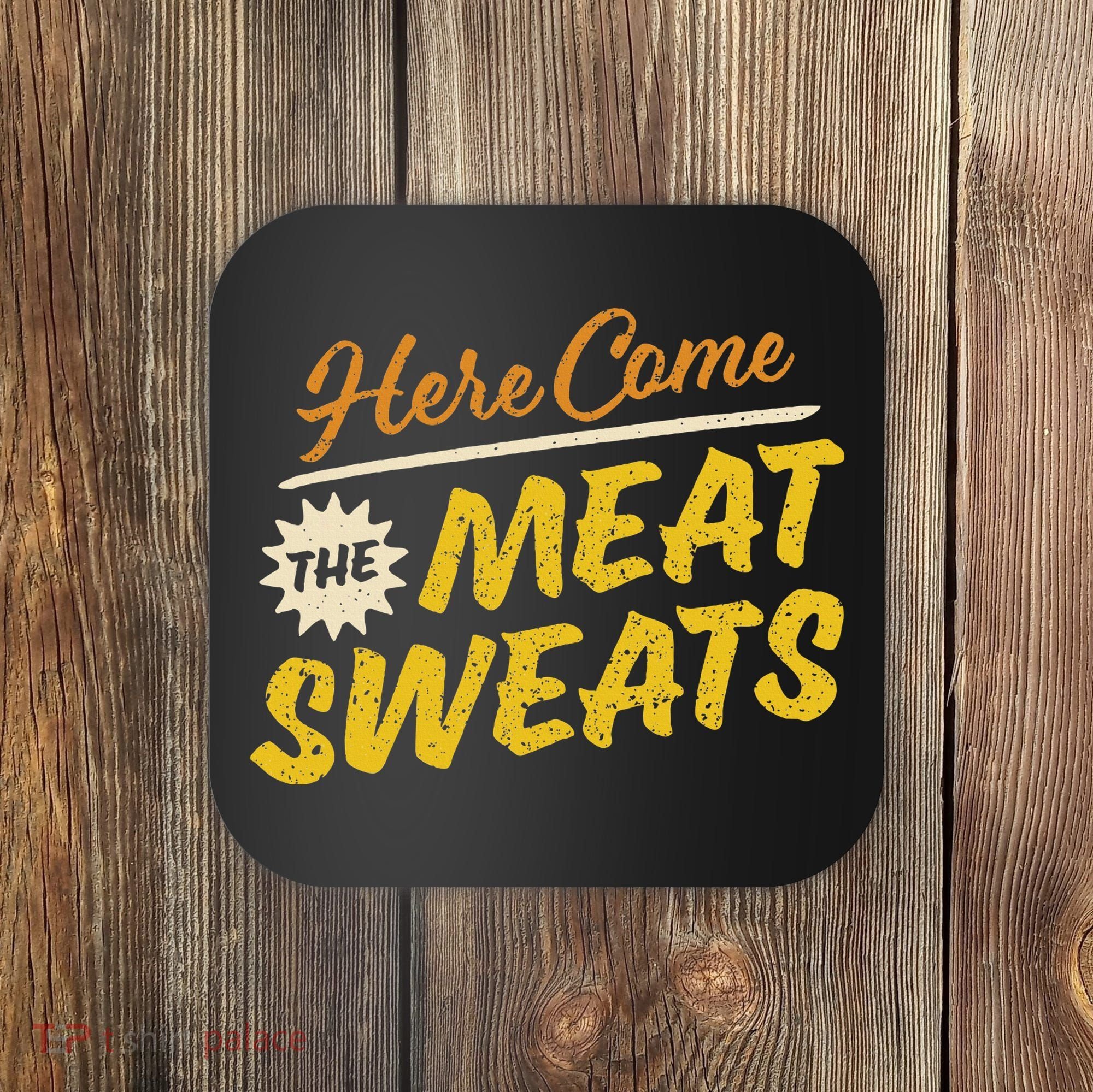 Funny Here Come The Meat Sweats Coaster
