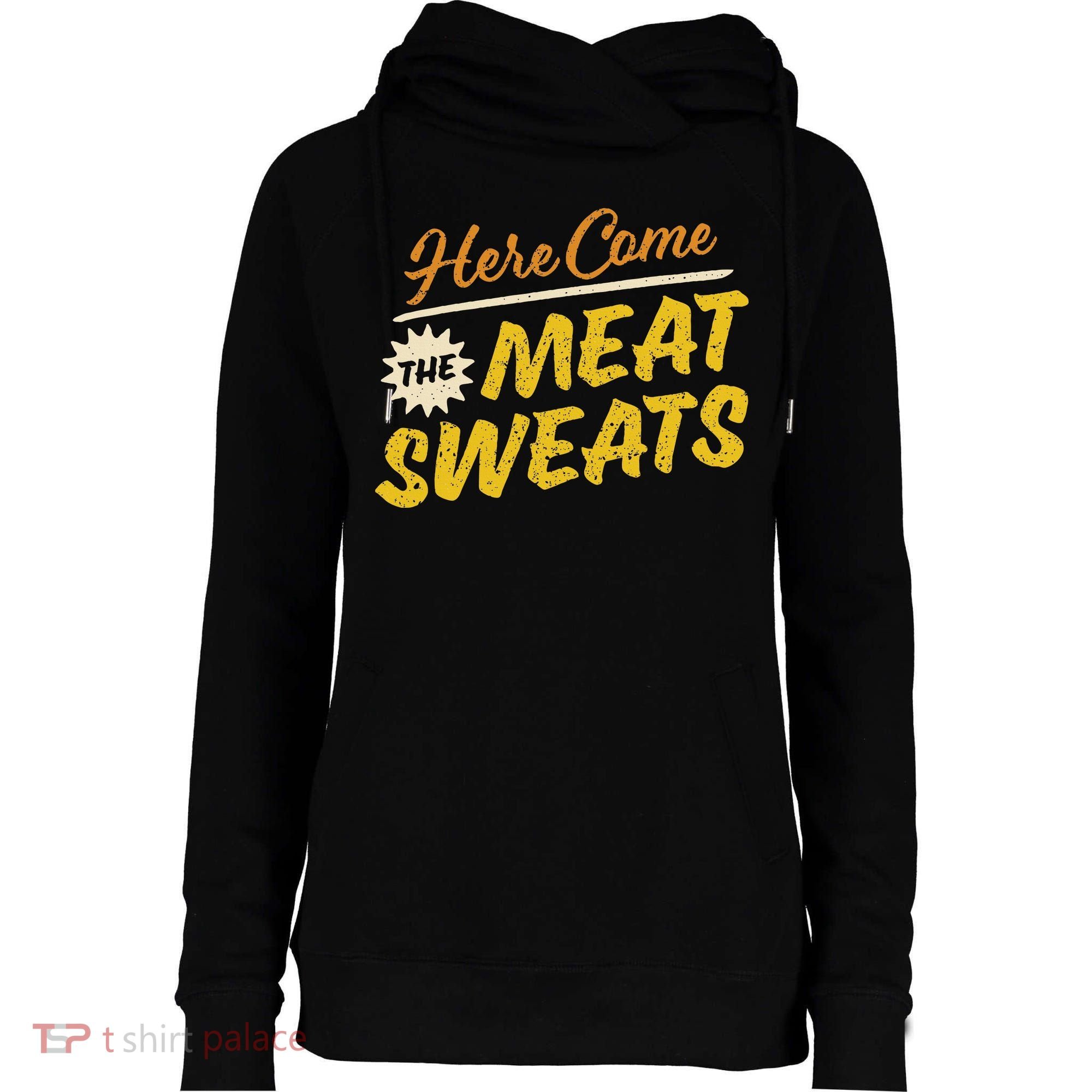 Funny Here Come The Meat Sweats Womens Funnel Neck Pullover Hood