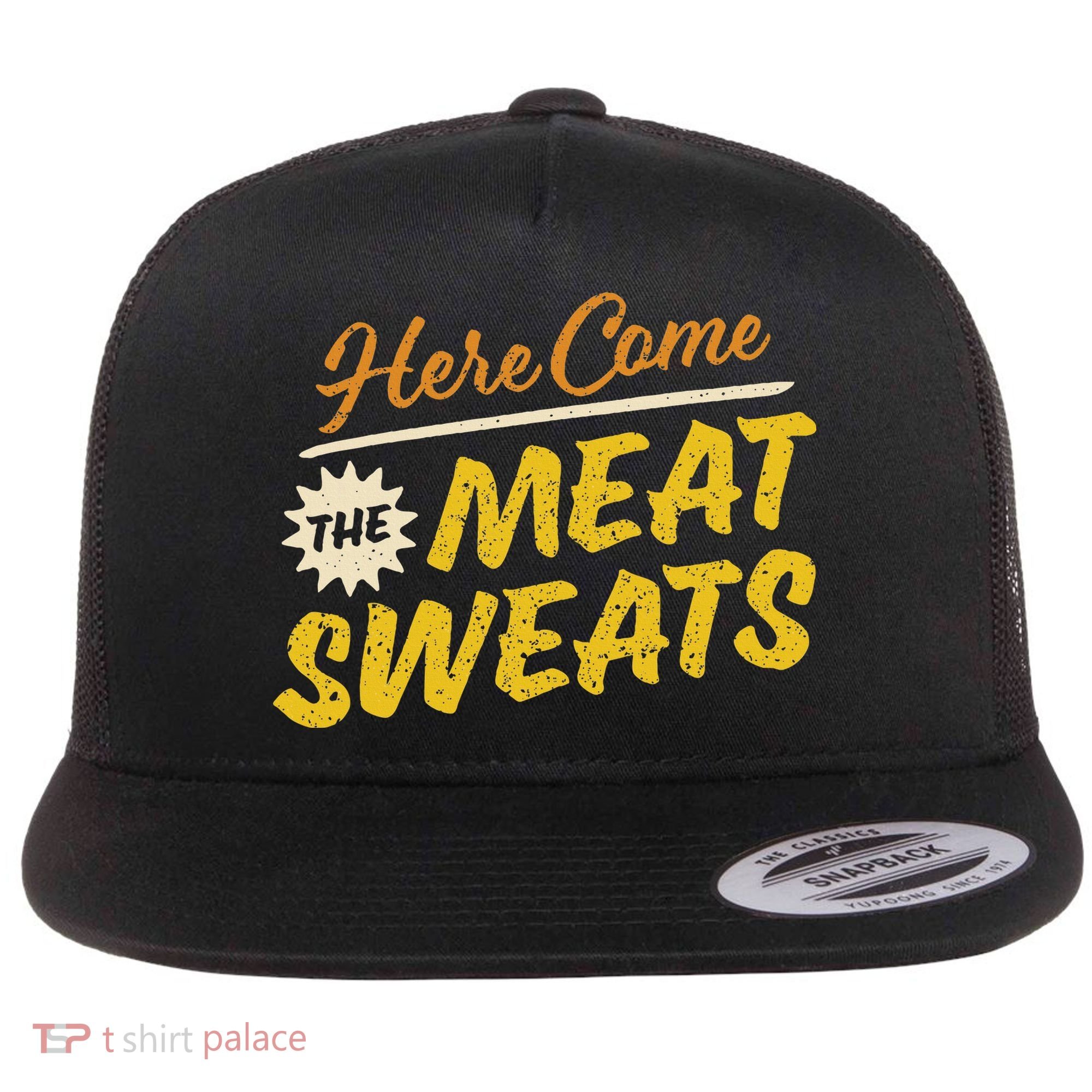 Funny Here Come The Meat Sweats Flat Bill Trucker Hat