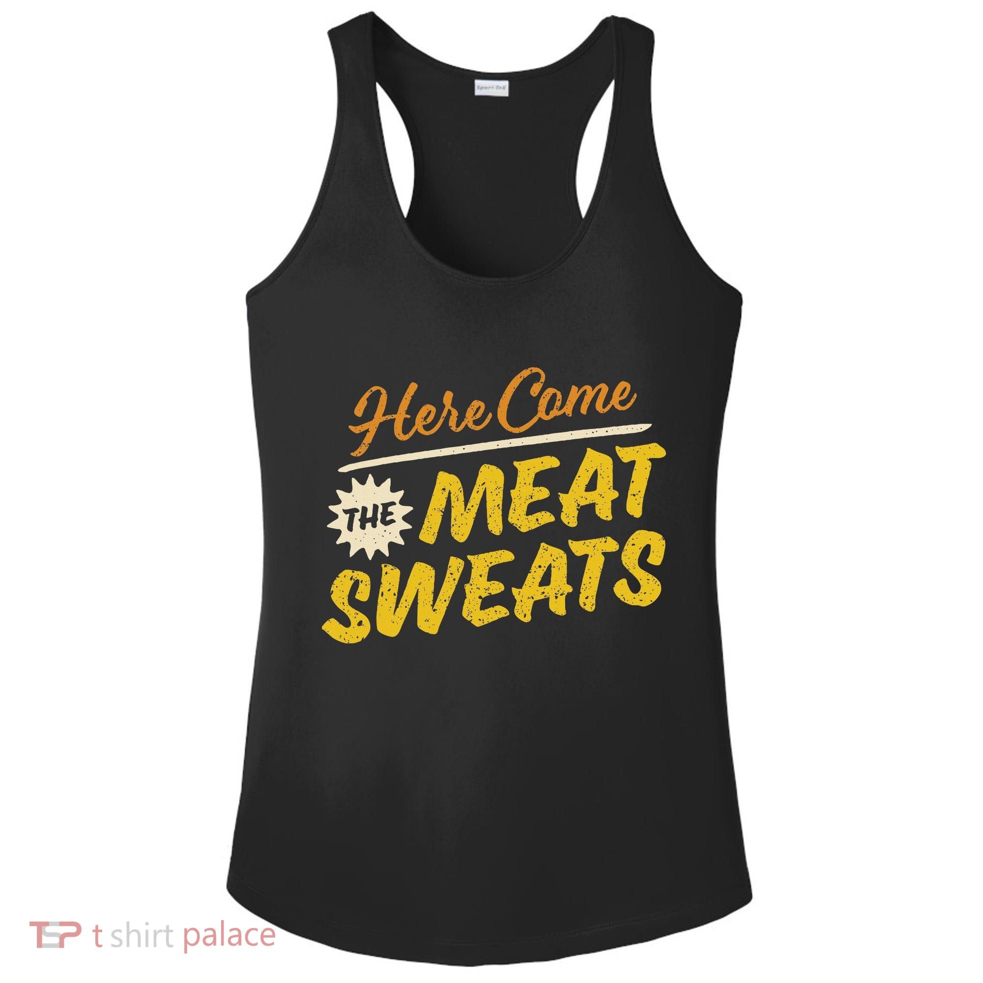 Funny Here Come The Meat Sweats Ladies PosiCharge Competitor Racerback Tank