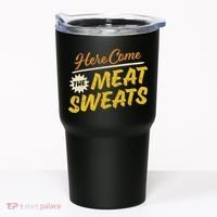 Funny Here Come The Meat Sweats Tumbler thumb 0