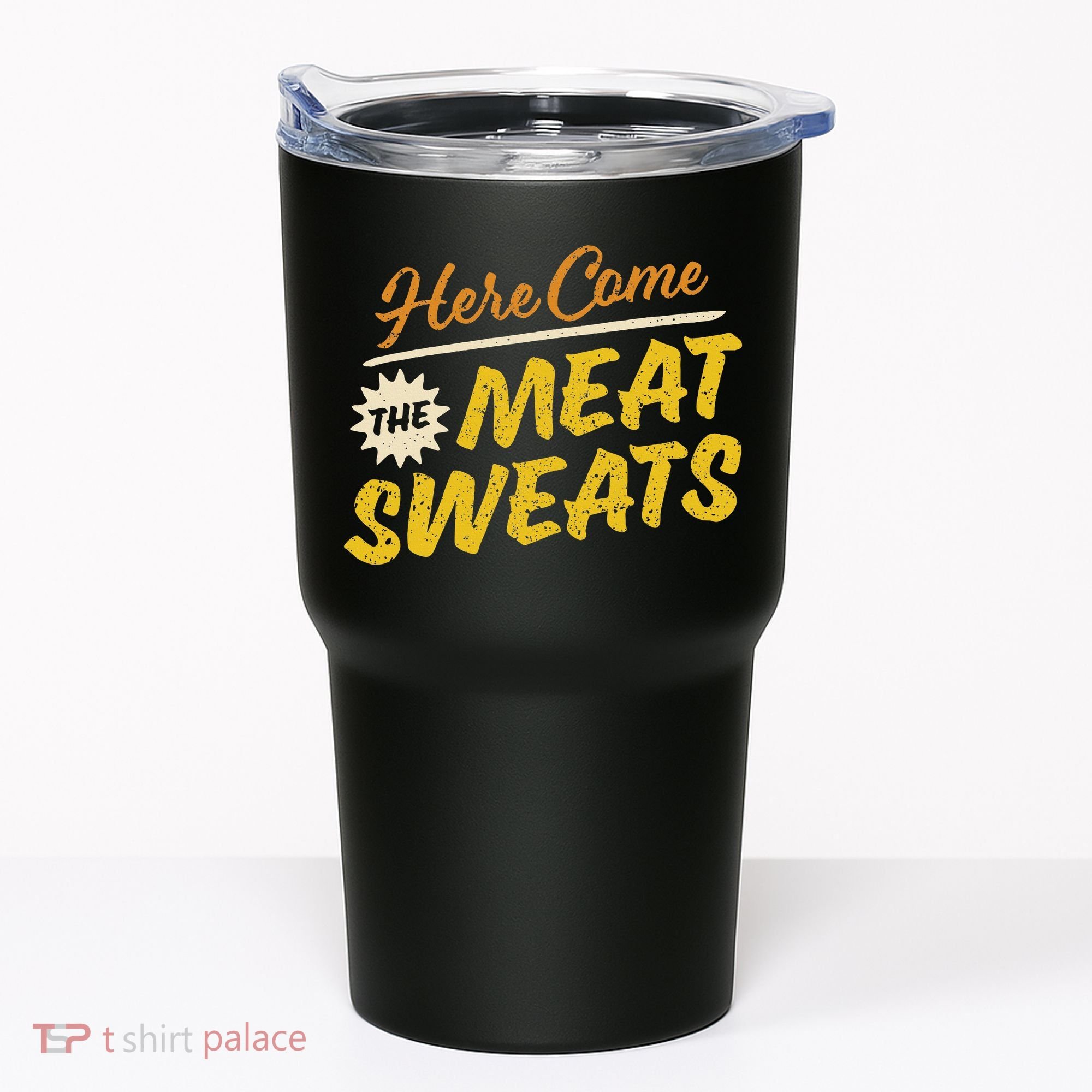 Funny Here Come The Meat Sweats Tumbler