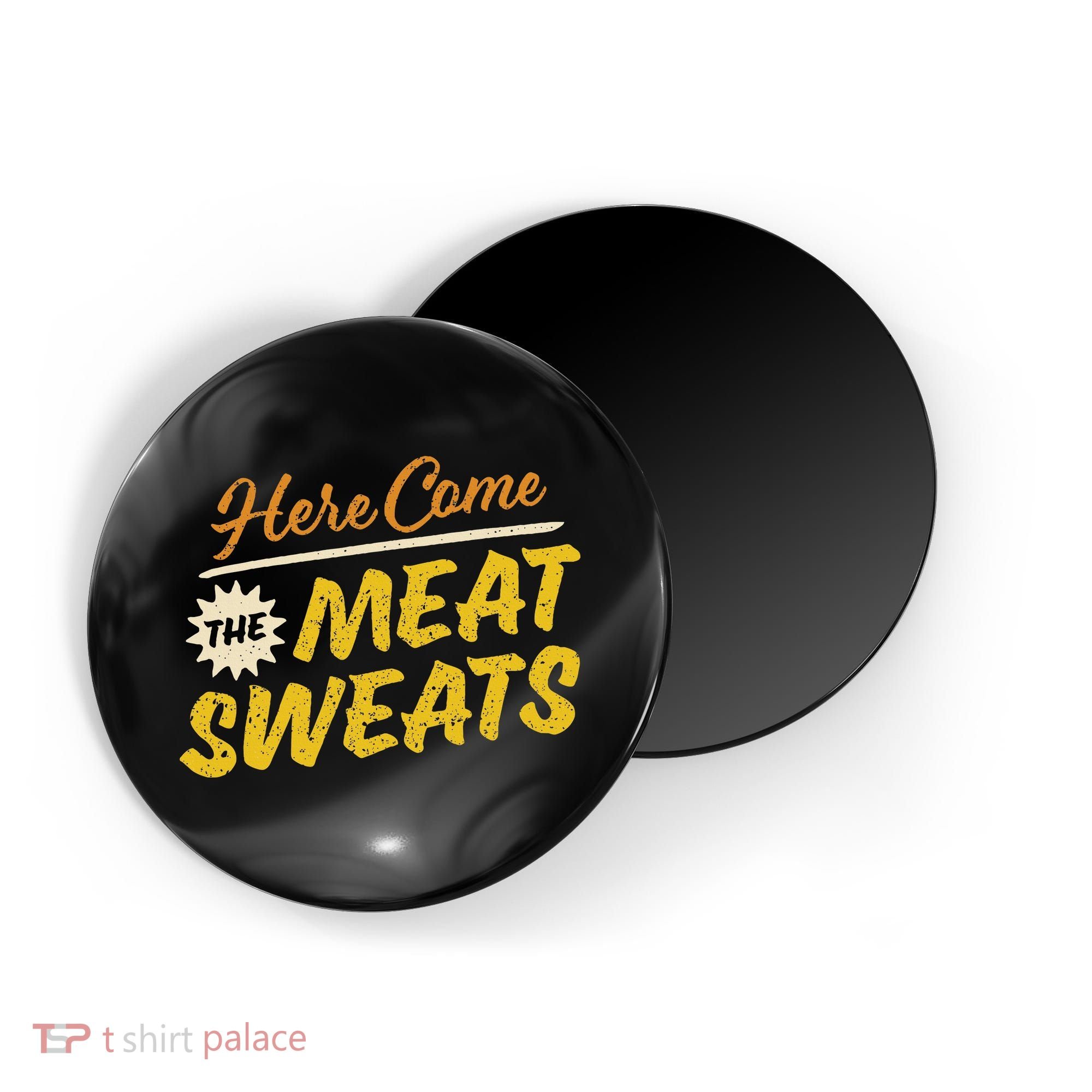 Funny Here Come The Meat Sweats Magnet
