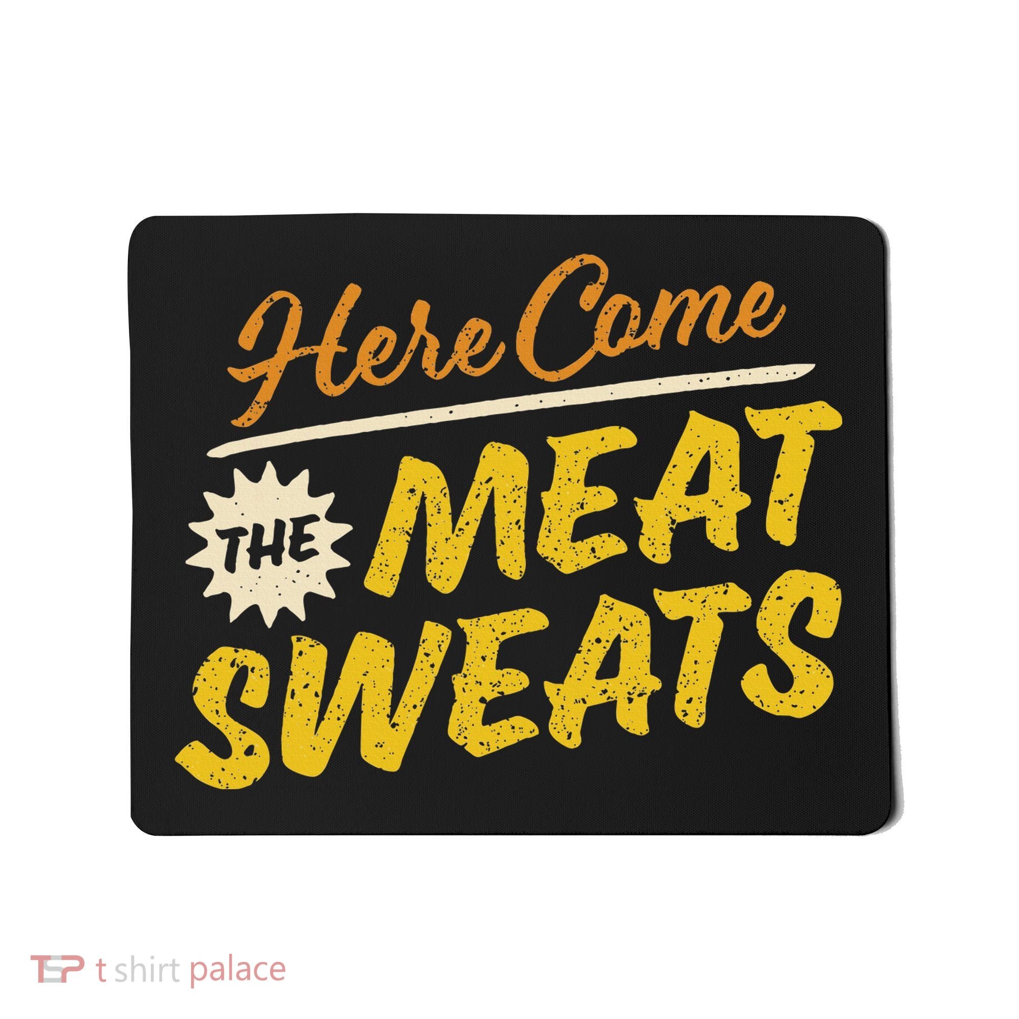 Funny Here Come The Meat Sweats Mousepad