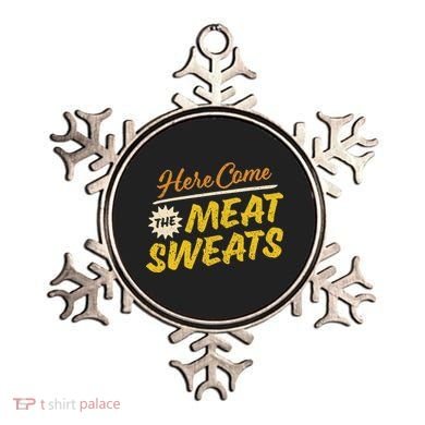 Funny Here Come The Meat Sweats Ornament