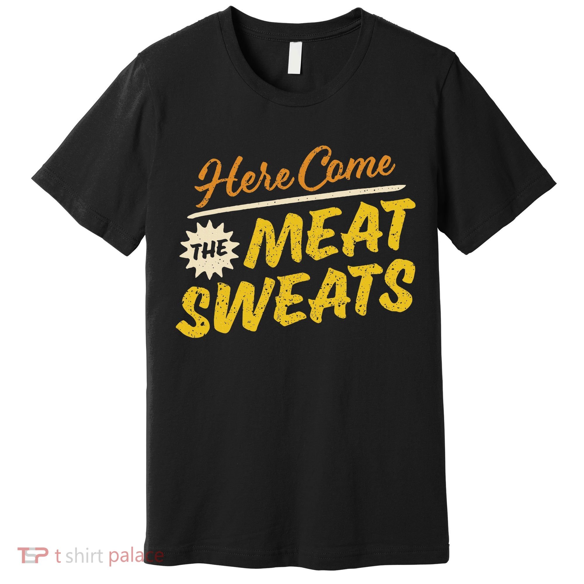 Funny Here Come The Meat Sweats Premium T-Shirt