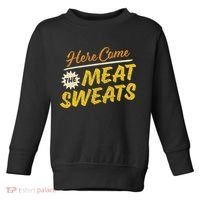 Funny Here Come The Meat Sweats Toddler Sweatshirt thumb 0