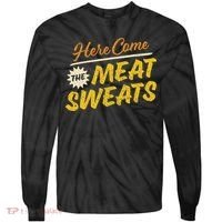 Funny Here Come The Meat Sweats Tie-Dye Long Sleeve Shirt thumb 0