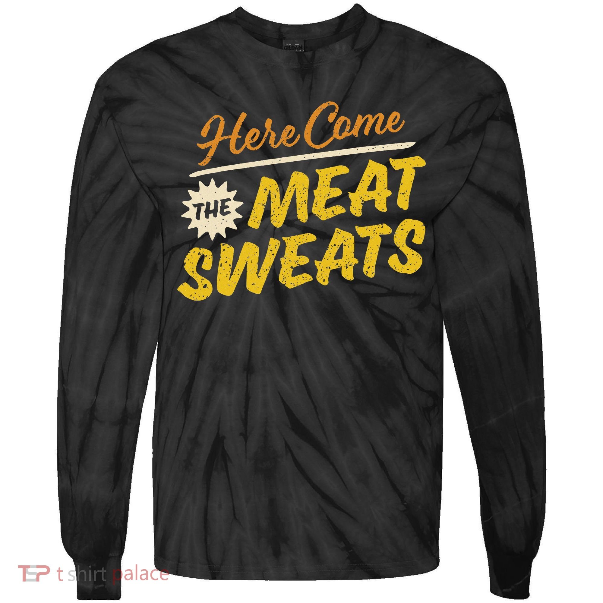 Funny Here Come The Meat Sweats Tie-Dye Long Sleeve Shirt