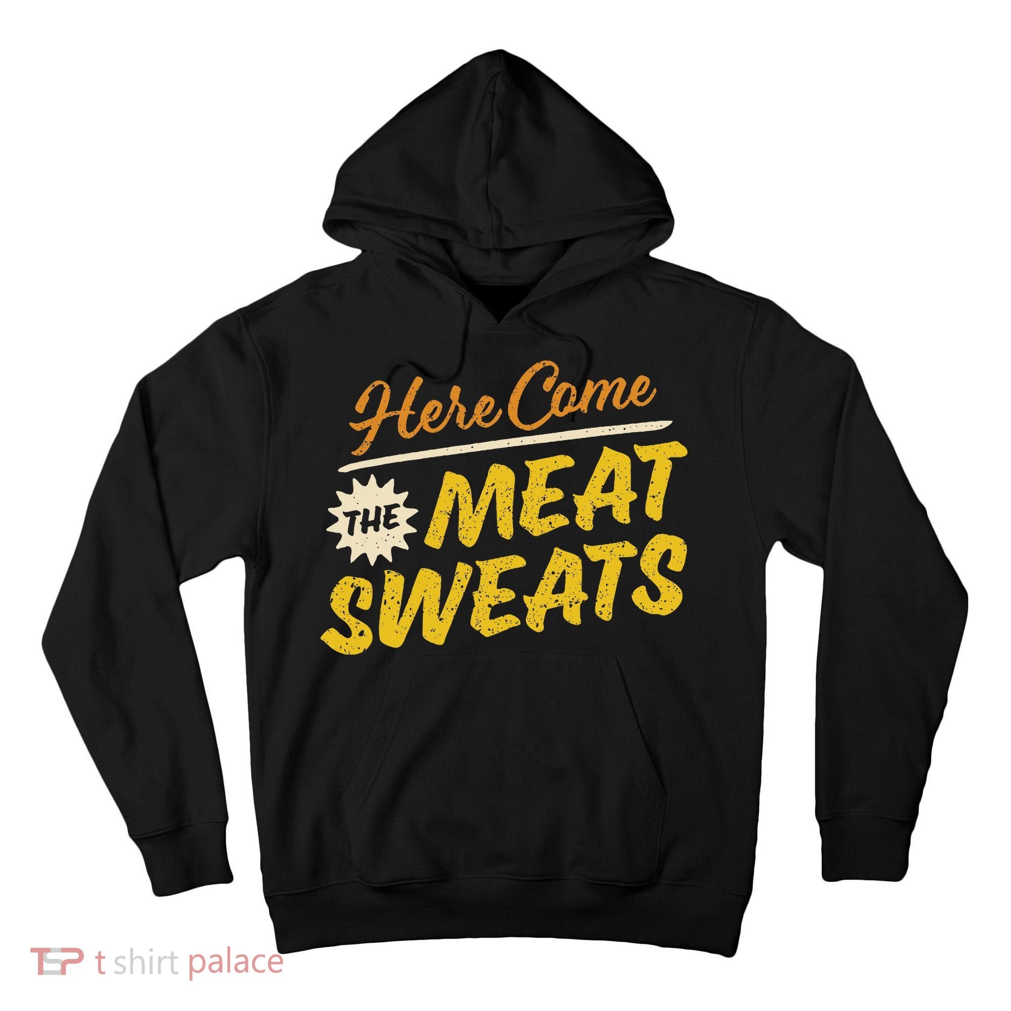 Funny Here Come The Meat Sweats Tall Hoodie