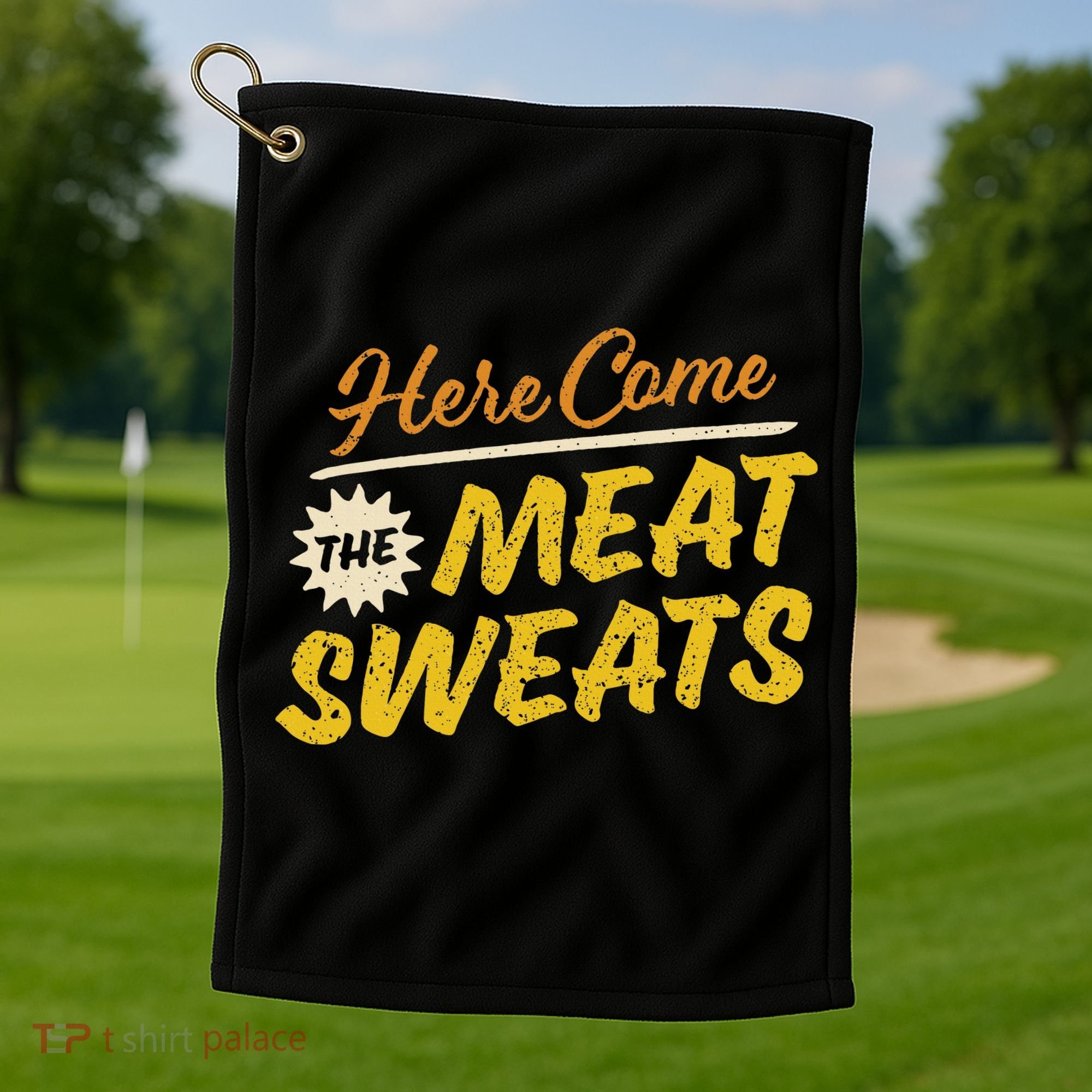 Funny Here Come The Meat Sweats Golf Towel