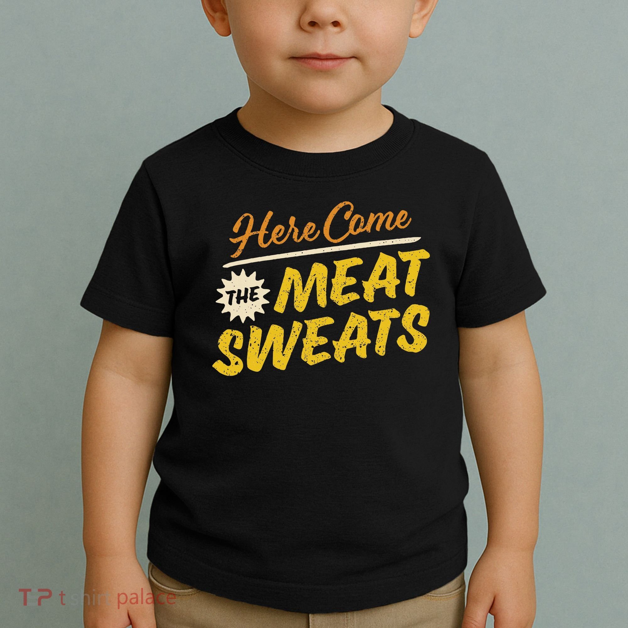 Funny Here Come The Meat Sweats Toddler T-Shirt