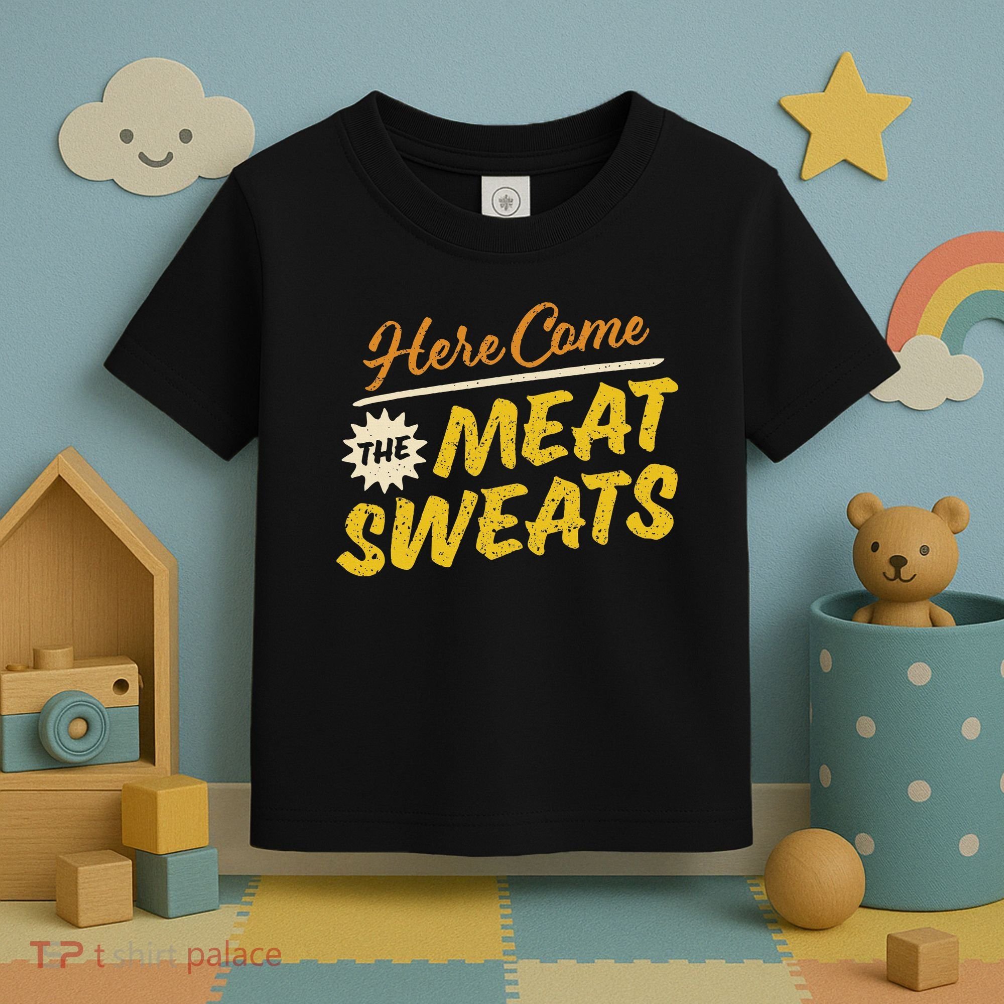 Funny Here Come The Meat Sweats Toddler T-Shirt